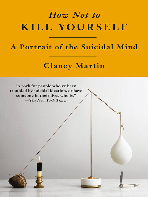 Title details for How Not to Kill Yourself by Clancy Martin - Available